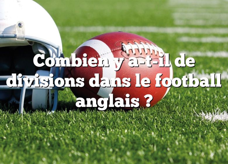 Combien y a-t-il de divisions dans le football anglais ?